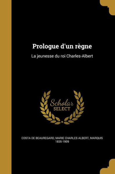 Prologue D'Un R?gne: La Jeunesse Du Roi Charles-Albert (French Edition)