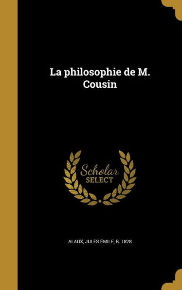 La Philosophie De M. Cousin (French Edition)