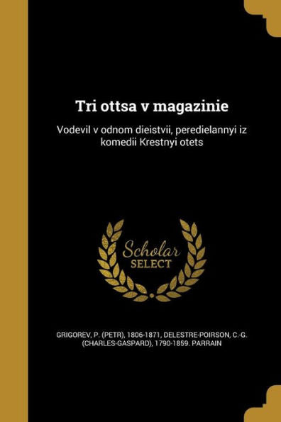 Tri Ottsa V Magazinie: Vodevil V Odnom Dieistvii, Peredielannyi Iz Komedii Krestnyi Otets (Russian Edition)