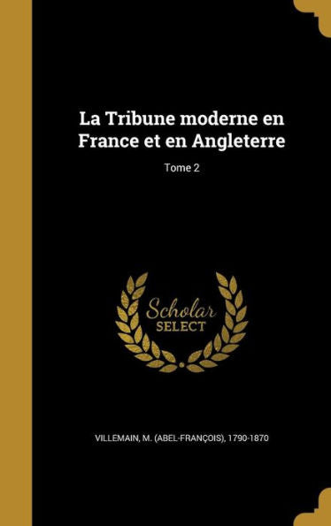 La Tribune Moderne En France Et En Angleterre; Tome 2 (French Edition)