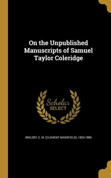 On The Unpublished Manuscripts Of Samuel Taylor Coleridge