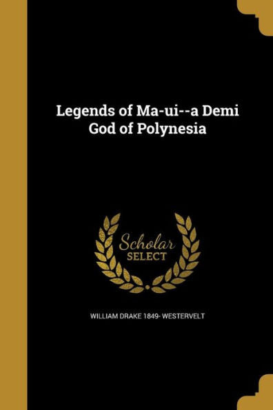 Legends Of Ma-Ui--A Demi God Of Polynesia