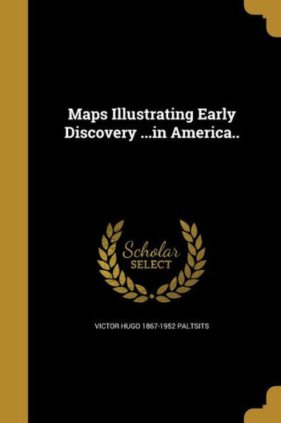 Maps Illustrating Early Discovery ...In America..