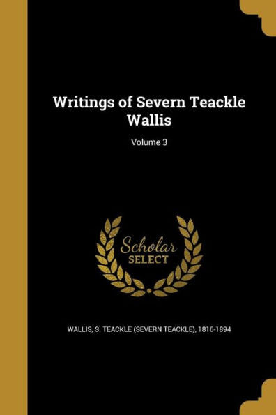Writings Of Severn Teackle Wallis; Volume 3
