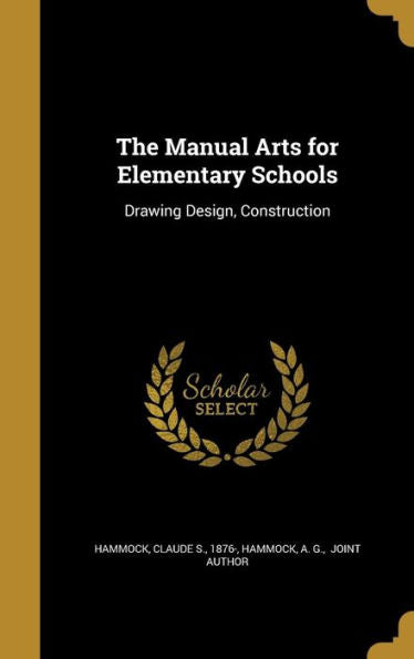 The Manual Arts For Elementary Schools: Drawing Design, Construction