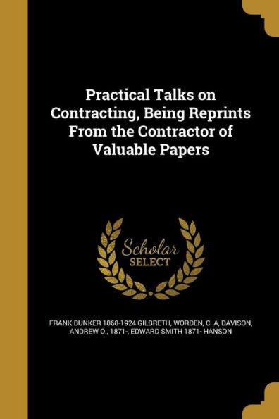 Practical Talks On Contracting, Being Reprints From The Contractor Of Valuable Papers