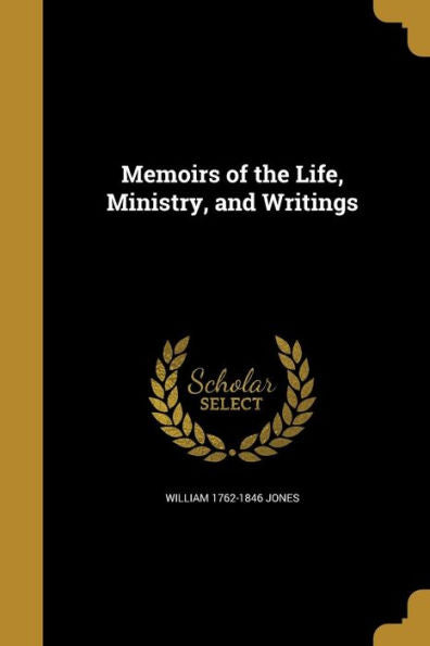 Memoirs Of The Life, Ministry, And Writings