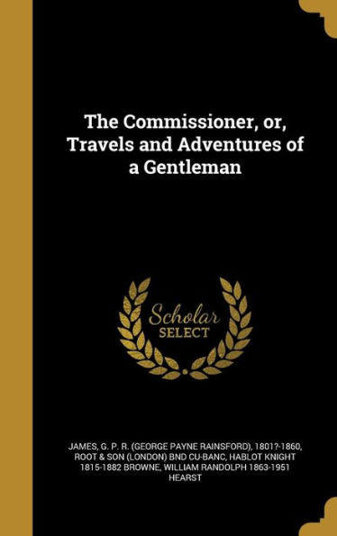 The Commissioner, Or, Travels And Adventures Of A Gentleman