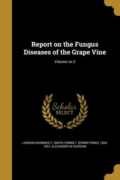 Report On The Fungus Diseases Of The Grape Vine; Volume No.2