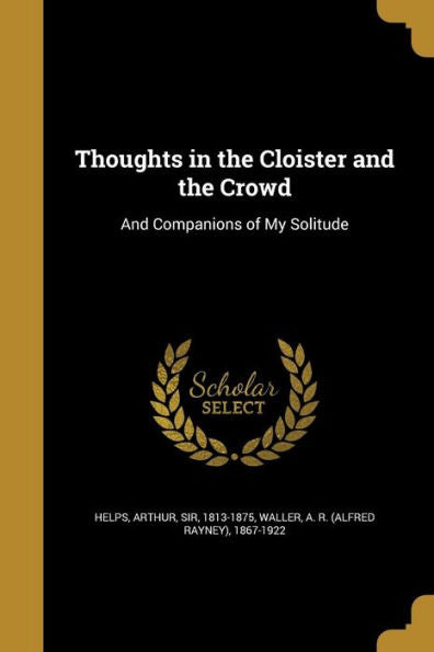 Thoughts In The Cloister And The Crowd: And Companions Of My Solitude