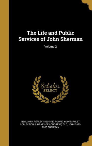 The Life And Public Services Of John Sherman; Volume 2