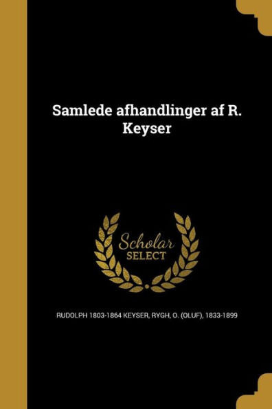 Samlede Afhandlinger Af R. Keyser (Norwegian Edition)
