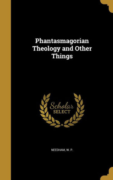 Phantasmagorian Theology And Other Things