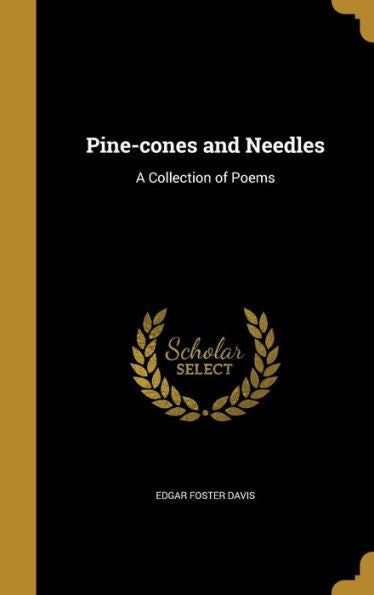 Pine-Cones And Needles: A Collection Of Poems