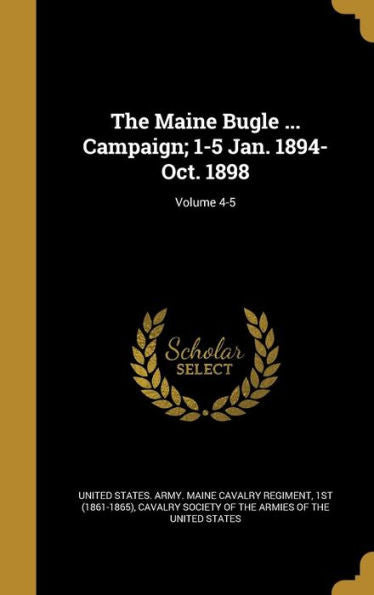 The Maine Bugle ... Campaign; 1-5 Jan. 1894-Oct. 1898; Volume 4-5