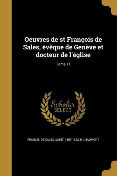 Oeuvres De St Fran?ois De Sales, ?v?que De Gen?ve Et Docteur De L'?glise; Tome 11 (French Edition)