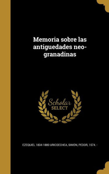 Memoria Sobre Las Antigu¨Edades Neo-Granadinas (Spanish Edition)