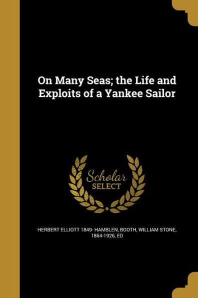 On Many Seas; The Life And Exploits Of A Yankee Sailor