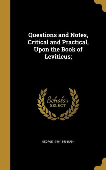 Questions And Notes, Critical And Practical, Upon The Book Of Leviticus;