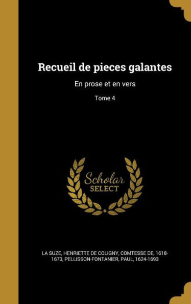 Recueil De Pieces Galantes: En Prose Et En Vers; Tome 4 (French Edition)