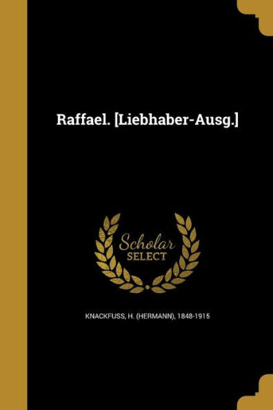 Raffael. [Liebhaber-Ausg.] (German Edition)