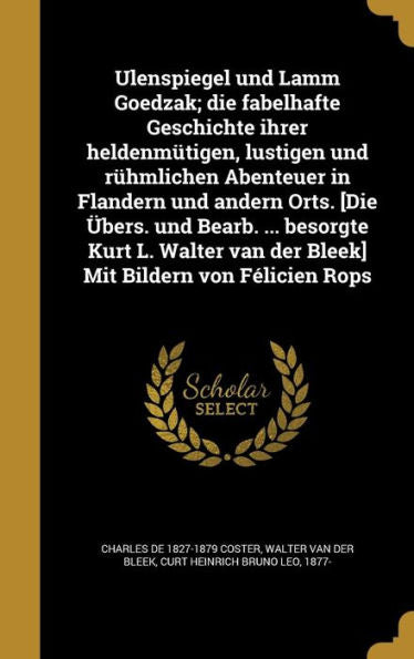 Ulenspiegel Und Lamm Goedzak; Die Fabelhafte Geschichte Ihrer Heldenmütigen, Lustigen Und Rühmlichen Abenteuer In Flandern Und Andern Orts. [Die ... Bildern Von Félicien Rops (German Edition)