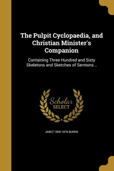 The Pulpit Cyclopaedia, And Christian Minister'S Companion