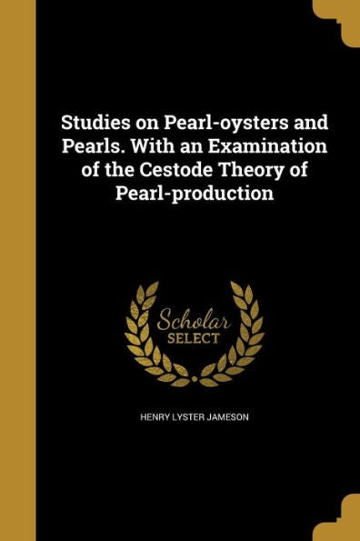 Studies On Pearl-Oysters And Pearls. With An Examination Of The Cestode Theory Of Pearl-Production