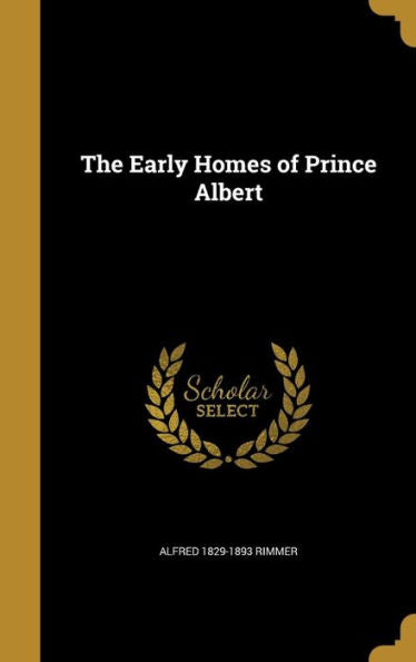 The Early Homes Of Prince Albert
