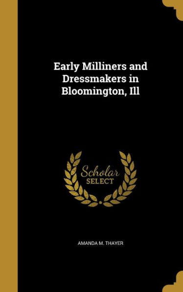 Early Milliners And Dressmakers In Bloomington, Ill