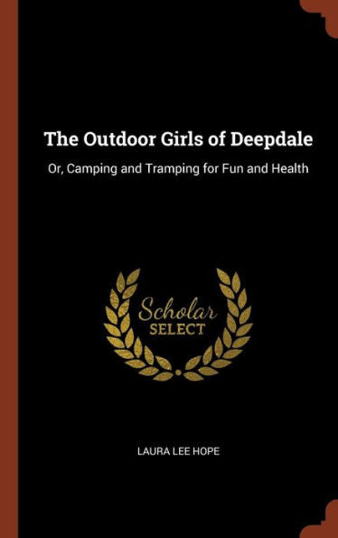 The Outdoor Girls Of Deepdale: Or, Camping And Tramping For Fun And Health