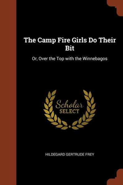 The Camp Fire Girls Do Their Bit: Or, Over The Top With The Winnebagos