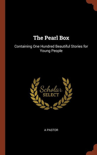 The Pearl Box: Containing One Hundred Beautiful Stories For Young People