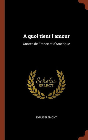 A Quoi Tient L'Amour: Contes De France Et D'Amérique (French Edition)