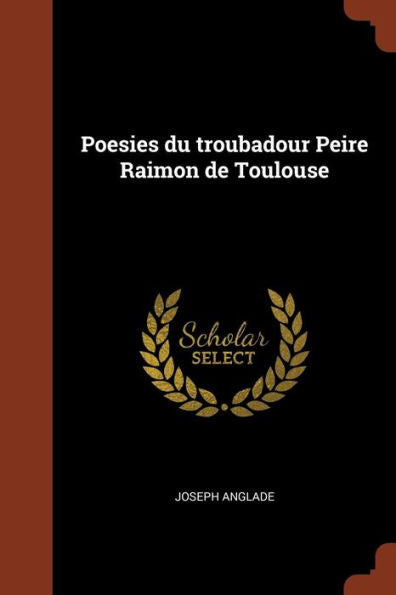 Poesies Du Troubadour Peire Raimon De Toulouse (French Edition)