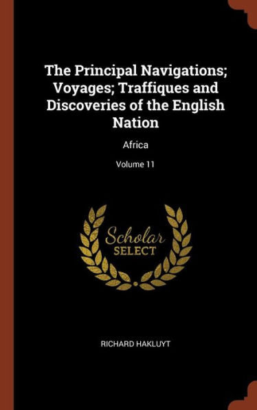 The Principal Navigations; Voyages; Traffiques And Discoveries Of The English Nation: Africa; Volume 11