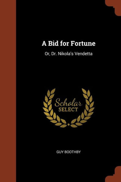 A Bid For Fortune: Or, Dr. Nikola'S Vendetta