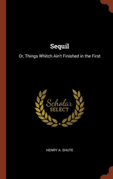 Sequil: Or, Things Whitch Ain'T Finished In The First