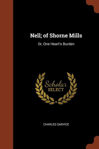 Nell; Of Shorne Mills: Or, One Heart'S Burden