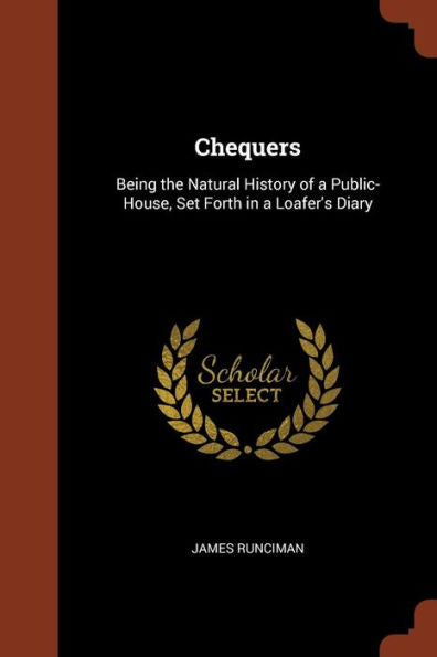 Chequers: Being The Natural History Of A Public-House, Set Forth In A Loafer'S Diary