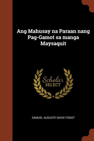 Ang Mahusay Na Paraan Nang Pag-Gamot Sa Manga Maysaquit (Tagalog Edition)