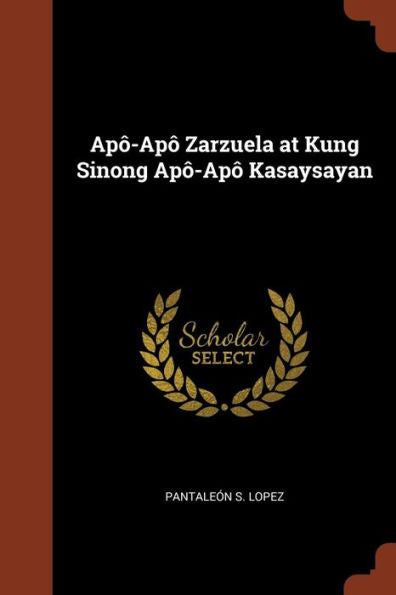 Ap?-Ap? Zarzuela At Kung Sinong Ap?-Ap? Kasaysayan (Tagalog Edition)