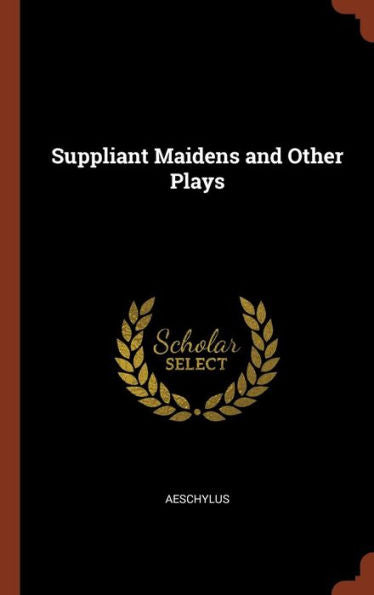 Suppliant Maidens And Other Plays