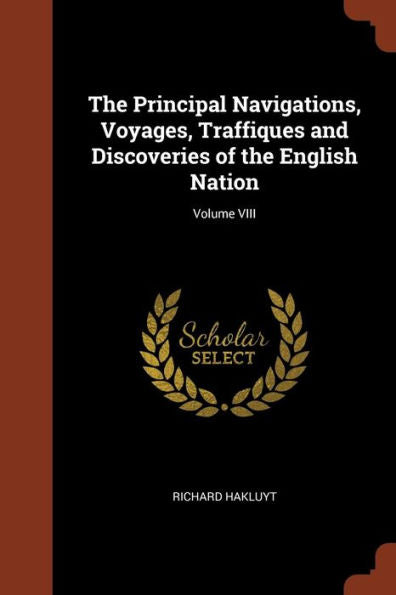 The Principal Navigations, Voyages, Traffiques And Discoveries Of The English Nation; Volume Viii