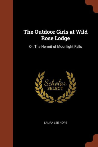 The Outdoor Girls At Wild Rose Lodge: Or, The Hermit Of Moonlight Falls