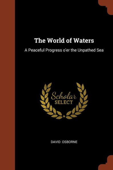 The World Of Waters: A Peaceful Progress O'Er The Unpathed Sea