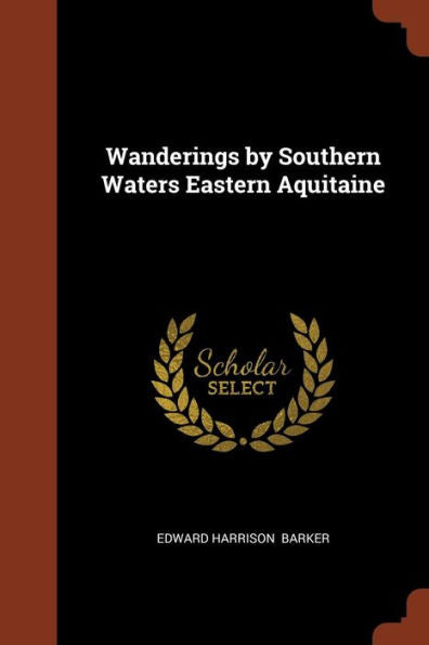 Wanderings By Southern Waters Eastern Aquitaine