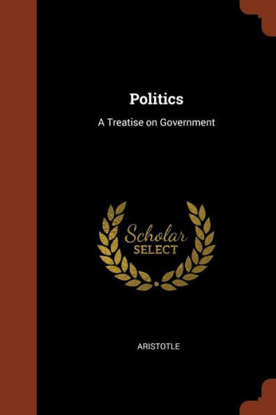 Politics: A Treatise On Government