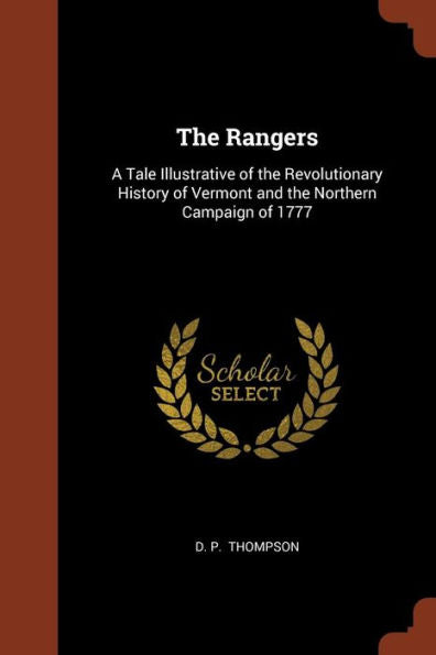 The Rangers: A Tale Illustrative Of The Revolutionary History Of Vermont And The Northern Campaign Of 1777