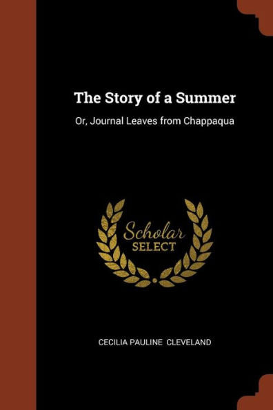 The Story Of A Summer: Or, Journal Leaves From Chappaqua
